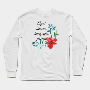 April showers bring may flowers Long Sleeve T-Shirt